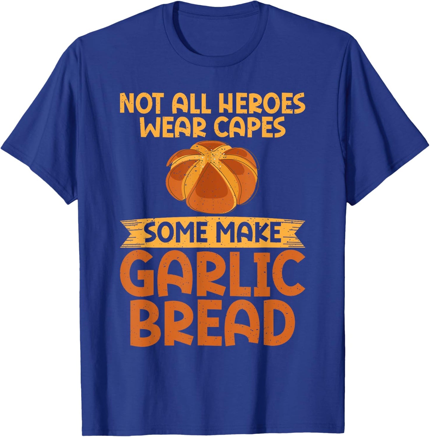 Not all Heroes wear Capes some make Garlic Bread T-Shirt - T-Shirt | Royal