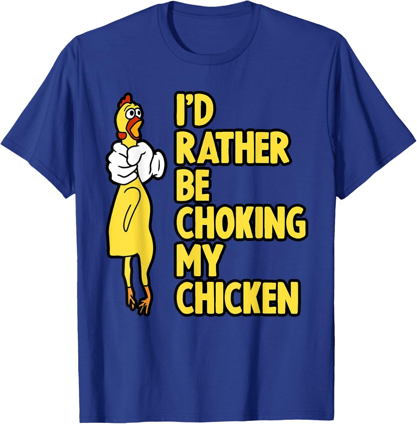 I'd Rather Be Choking My Chicken Screaming Rubber Chicken T-Shirt - T-Shirt | Royal