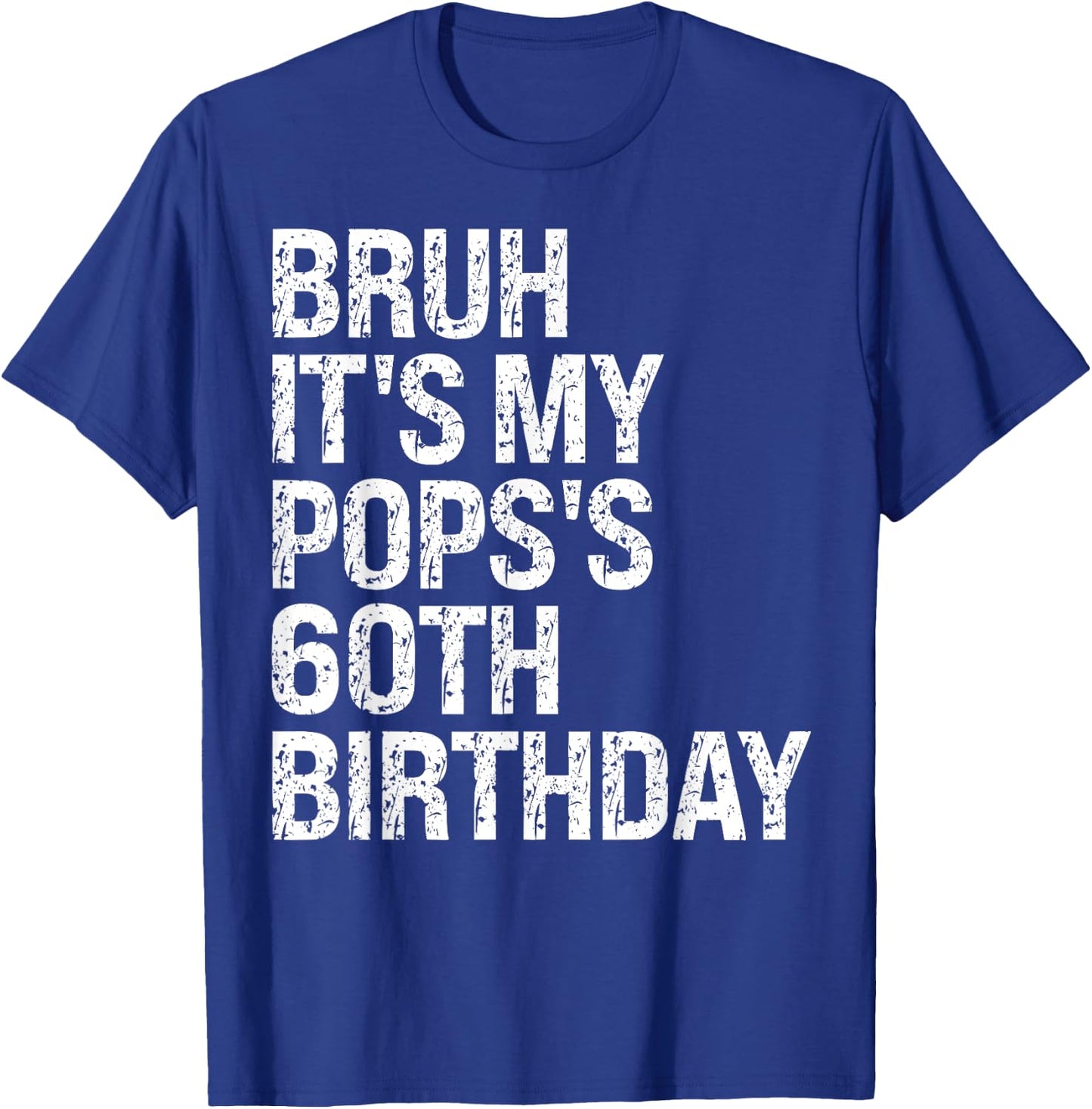 Bruh It's My Pops's 60th Birthday Bro King Happy Crown Funny T-Shirt - T-Shirt | Royal