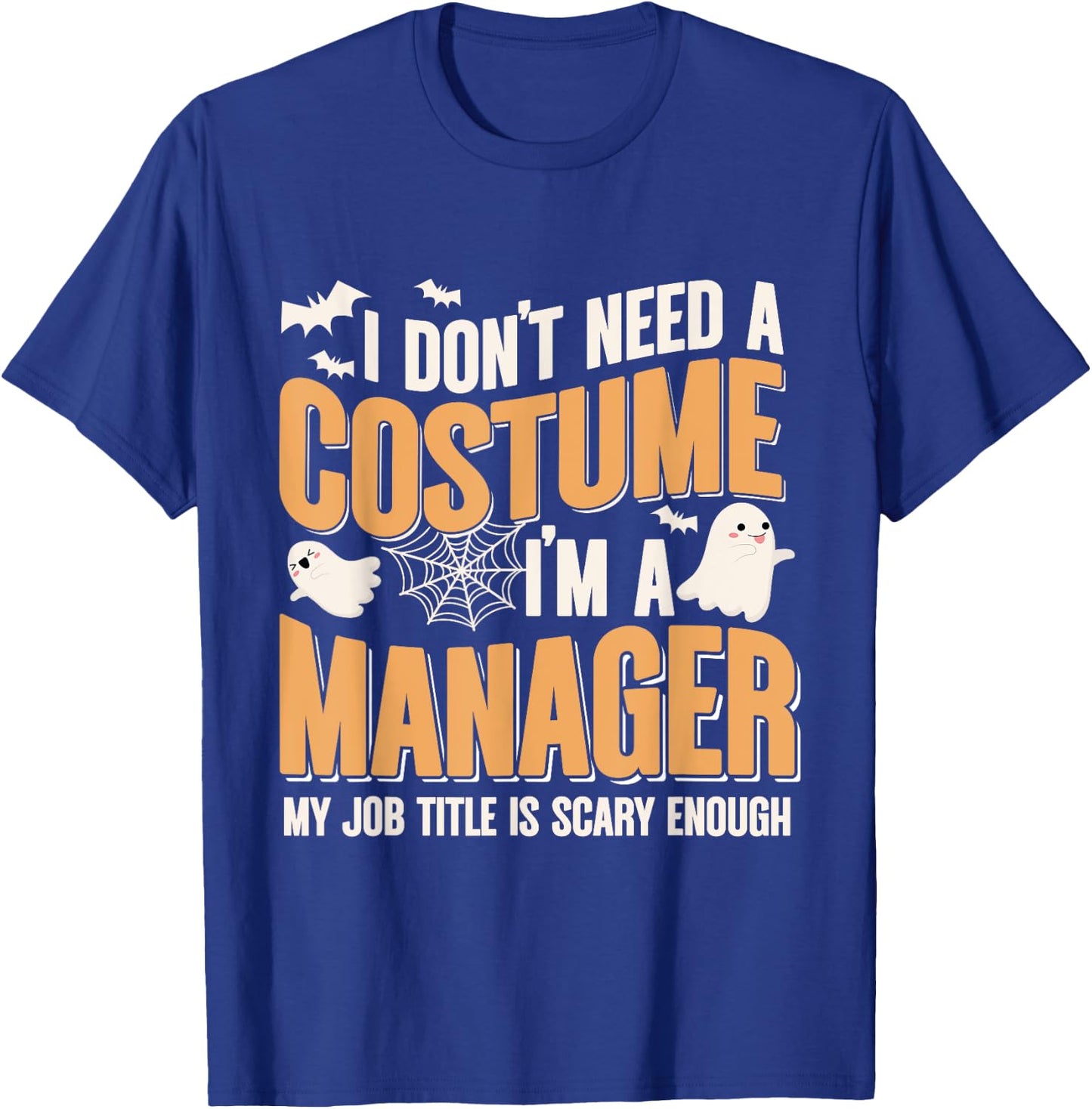 I Don't Need A Costume I'm a Manager Funny Halloween T-Shirt - T-Shirt | Royal