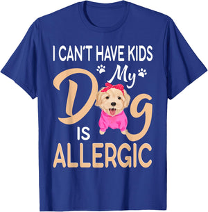 I Can't Have Kids My Dog Is Allergic T-Shirt - T-Shirt | Royal