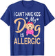 I Can't Have Kids My Dog Is Allergic T-Shirt - T-Shirt | Royal