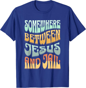 Somewhere Between Jesus And Jail Funny Christian Quotes T-Shirt - T-Shirt | Royal