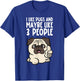 I Like Pugs And Maybe Like 3 People Funny Pug Dog T-Shirt - T-Shirt | Royal