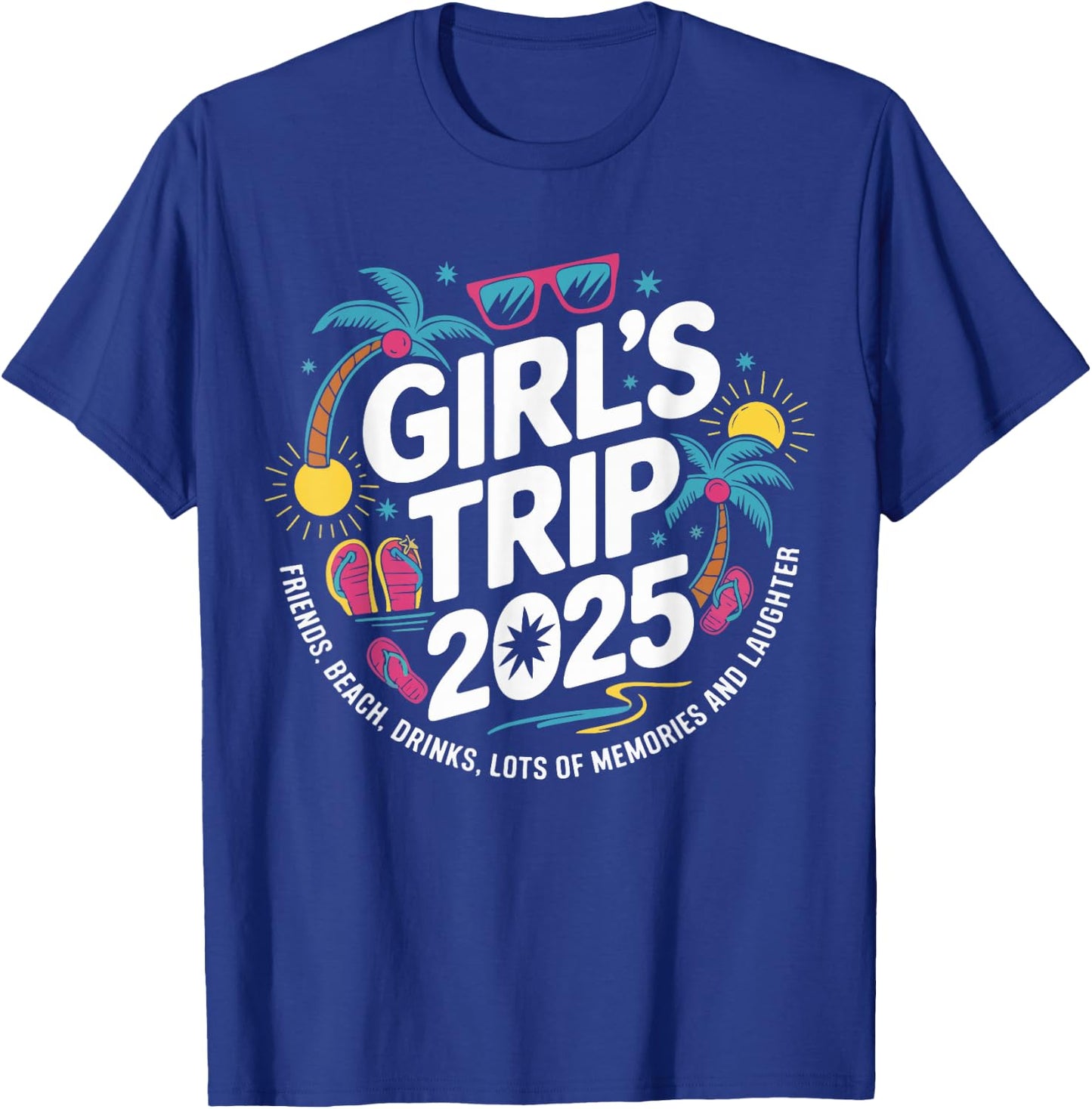 Girls Trip 2025 Friends Beach Drinks Lots Of Memories T-Shirt - T-Shirt | Royal