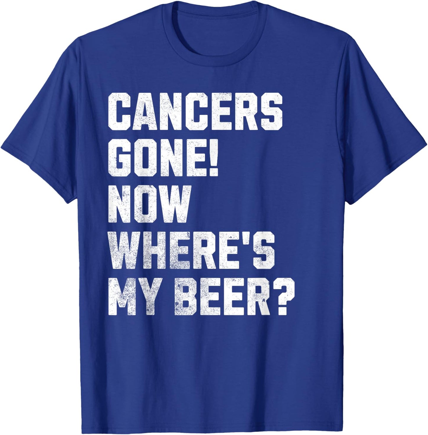 Cancers Gone! Now Where's My Beer? Funny Cancer Survivor T-Shirt - T-Shirt | Royal