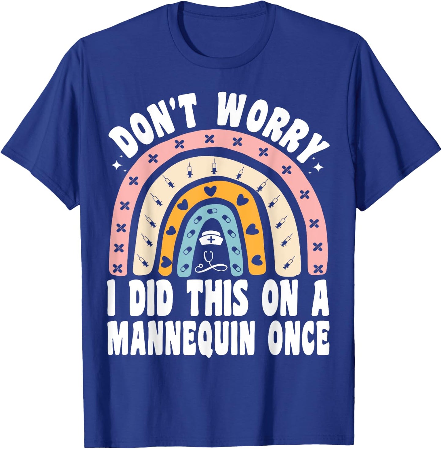 Don't Worry I Did This On A Mannequin Once Rainbow Nurse T-Shirt - T-Shirt | Royal