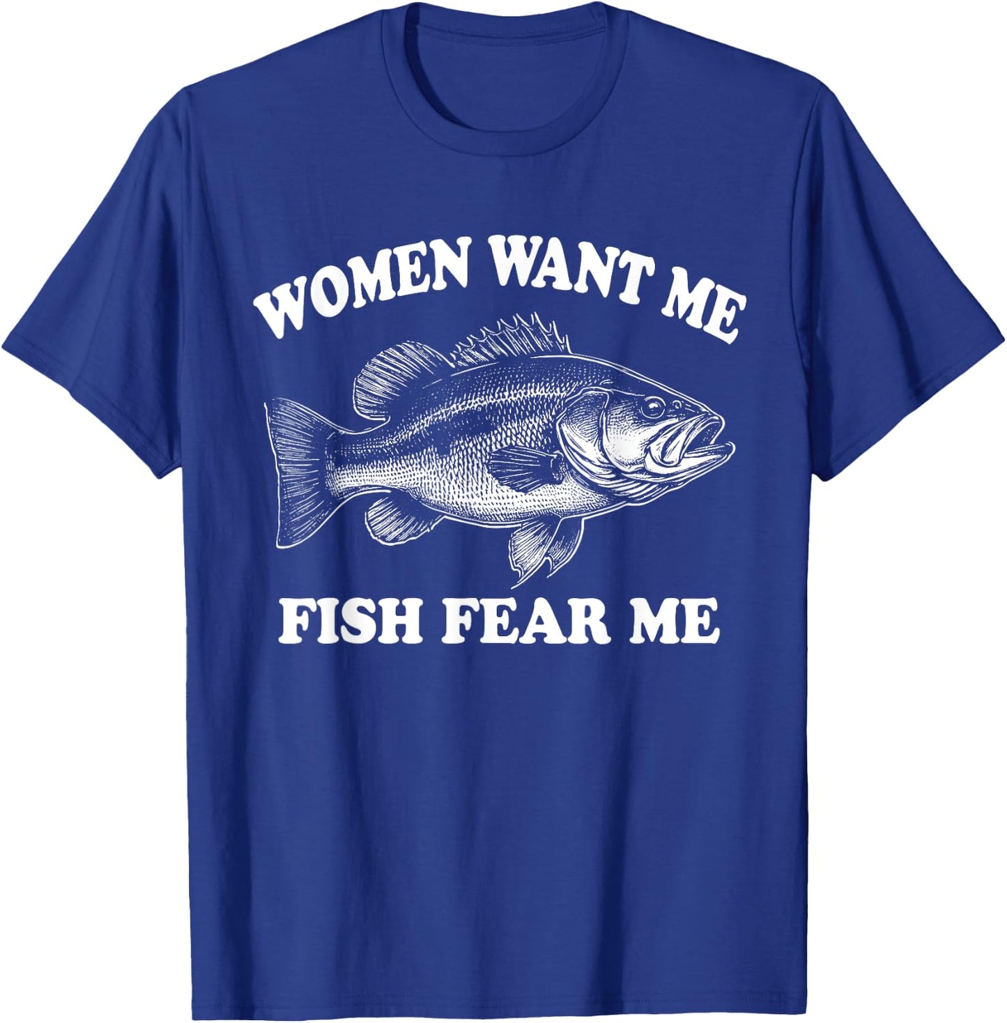 Women Want Me Fish Fear Me Fishing Bass Gear Fisherman T-Shirt - T-Shirt | Royal