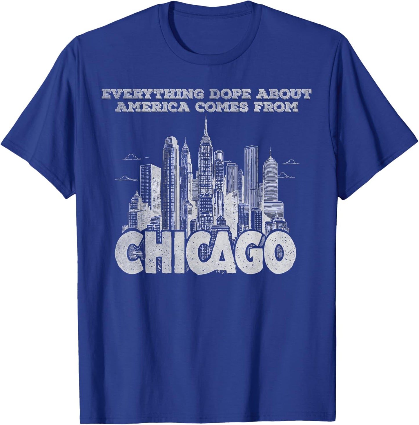 Everything dope about America comes from Chicago T-Shirt - T-Shirt | Royal