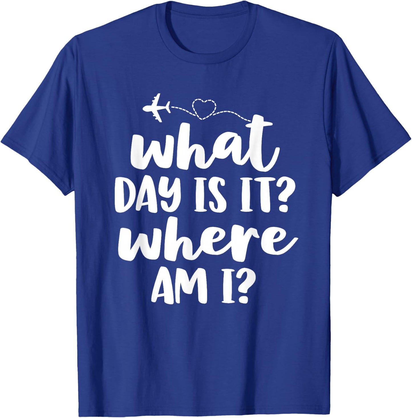 Funny Flight Attendant Gifts Crew What Day Is It Where Am I T-Shirt - T-Shirt | Royal