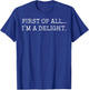 First Of All I'm A Delight T-Shirt - T-Shirt | Royal