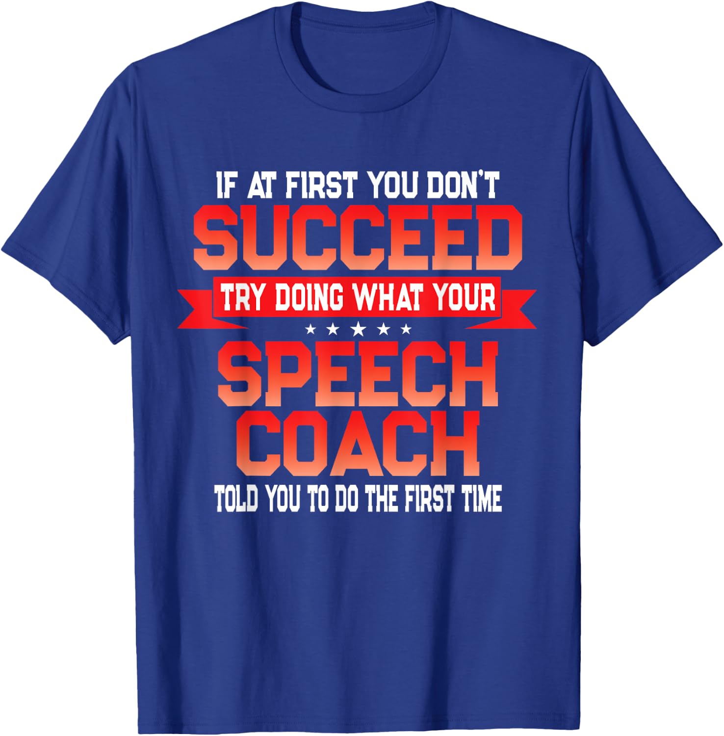 Fun Speech Coach Gift Funny Coaches Quote T-Shirt - T-Shirt | Royal