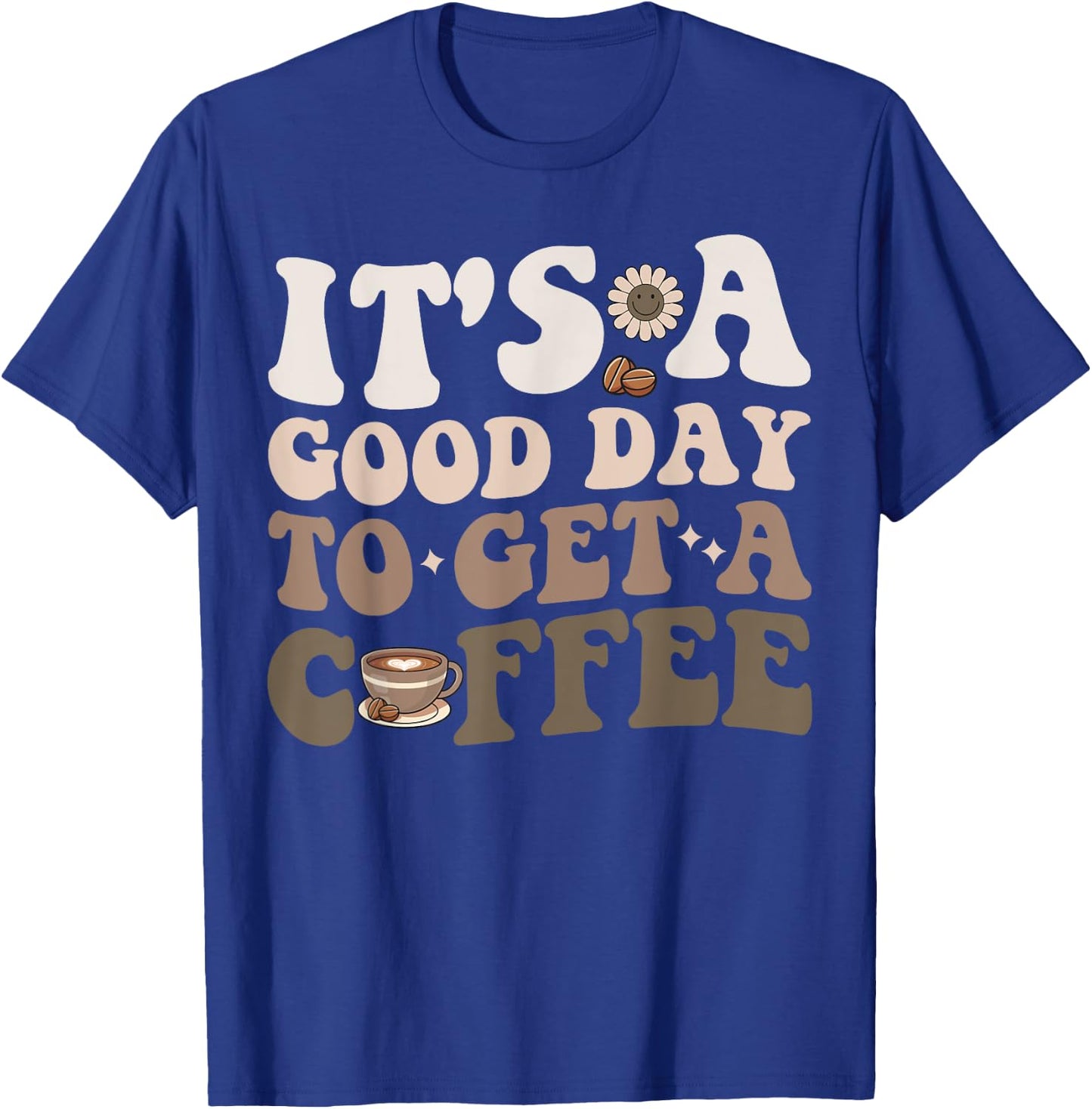 It's A Good Day To Get A Coffee National Coffee Day T-Shirt - T-Shirt | Royal