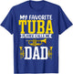 My Favorite Tuba Player Calls Me Dad - Tuba Player's Dad T-Shirt - T-Shirt | Royal