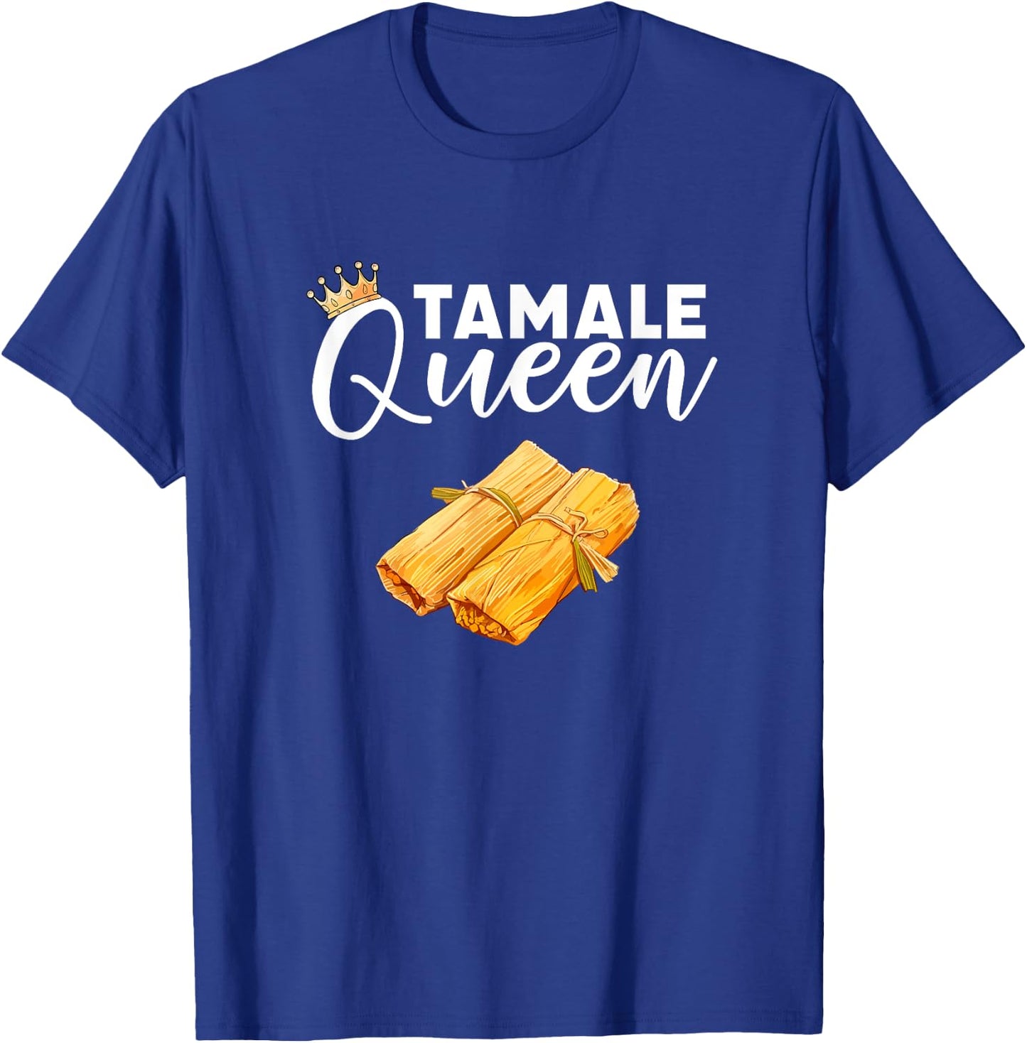 tamale Queen, mexican food tamales T-Shirt - T-Shirt | Royal