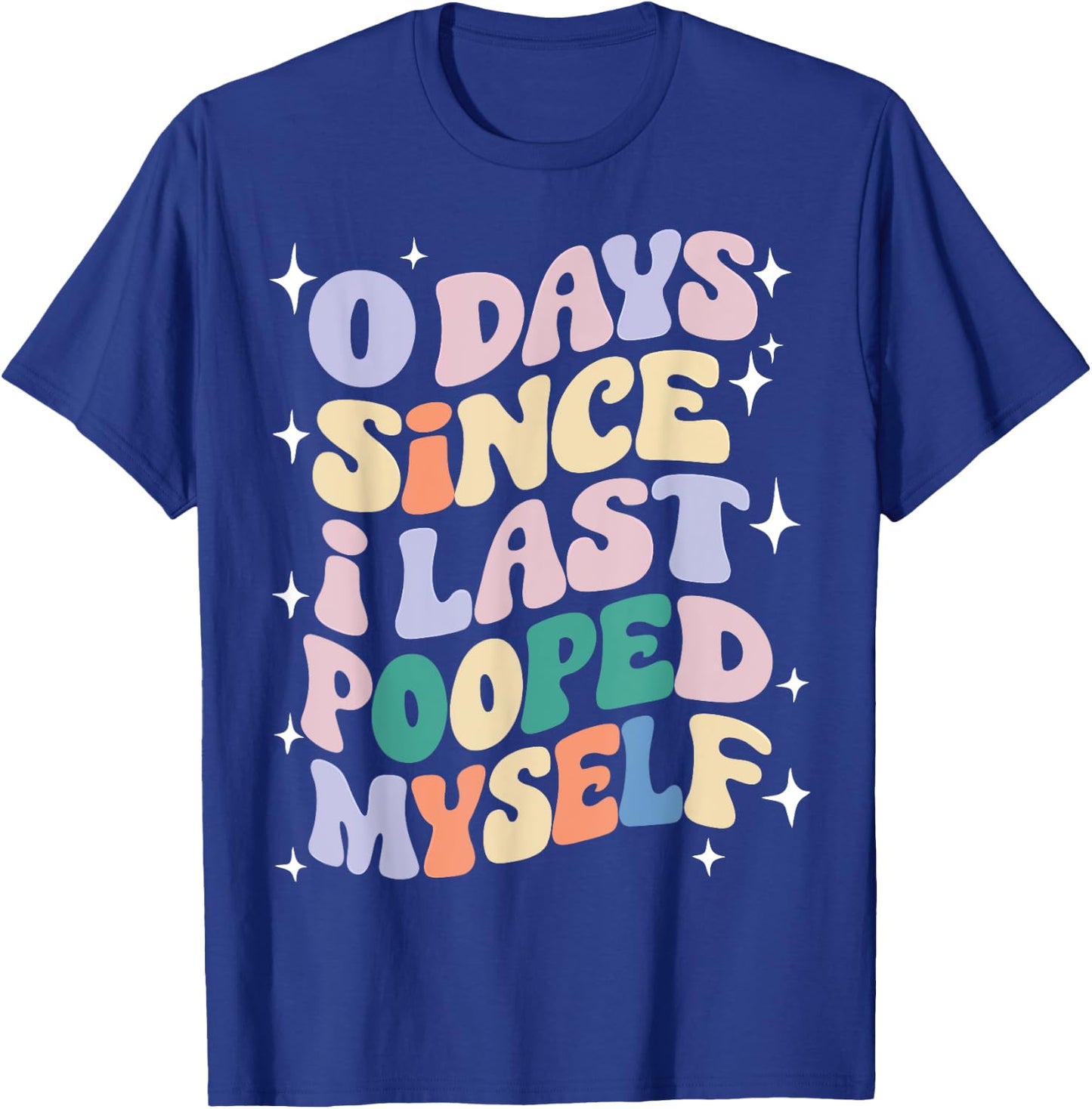 0 Days Since I Last Pooped Myself Funny Adult Humor Meme T-Shirt - T-Shirt | Royal