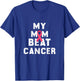 My mom beat cancer survivor mom like a boss T-Shirt - T-Shirt | Royal