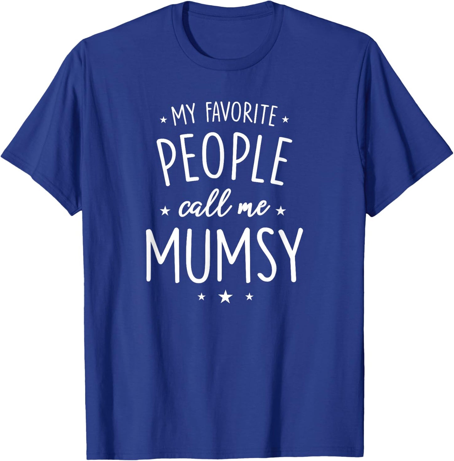 Mumsy Design: My Favorite People Call Me Mumsy T-Shirt - T-Shirt | Royal