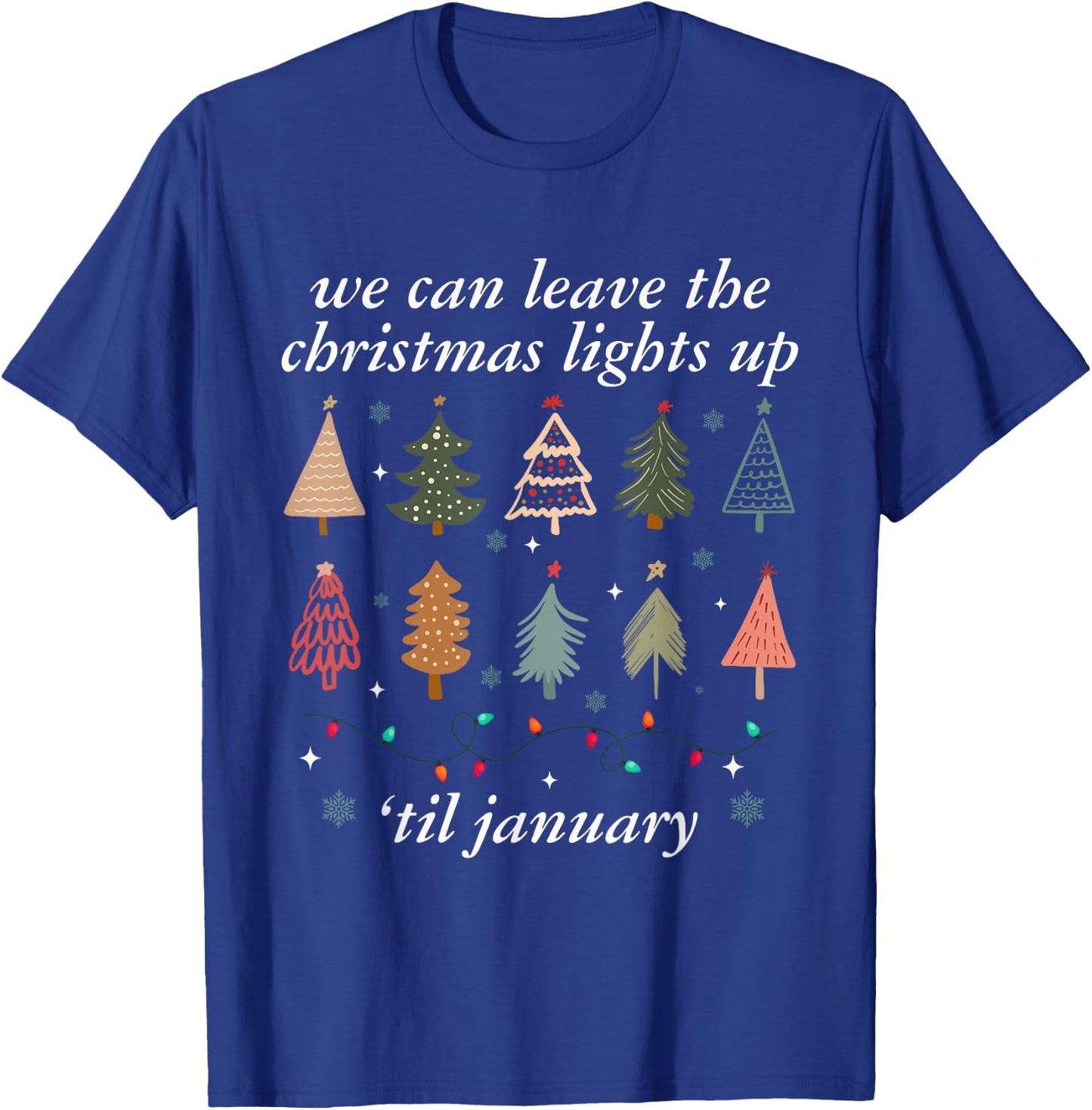 We Can Leave The Christmas Lights Up Til January -Adults Christmas Tree Holiday - Black - Small T-Shirt - T-Shirt | Royal
