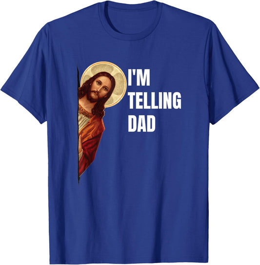 I'm Telling Dad Funny Religious Christian Jesus Meme T-Shirt - T-Shirt | Royal