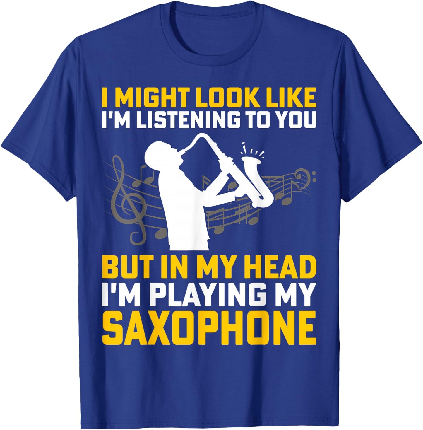 I Might Look Like I'm Listening - Saxophone Lover Sax Gifts T-Shirt - T-Shirt | Royal
