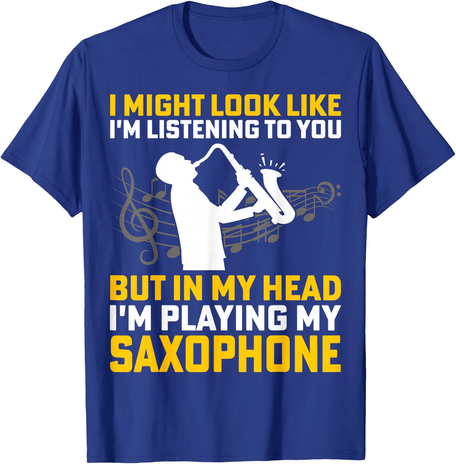 I Might Look Like I'm Listening - Saxophone Lover Sax Gifts T-Shirt - T-Shirt | Royal