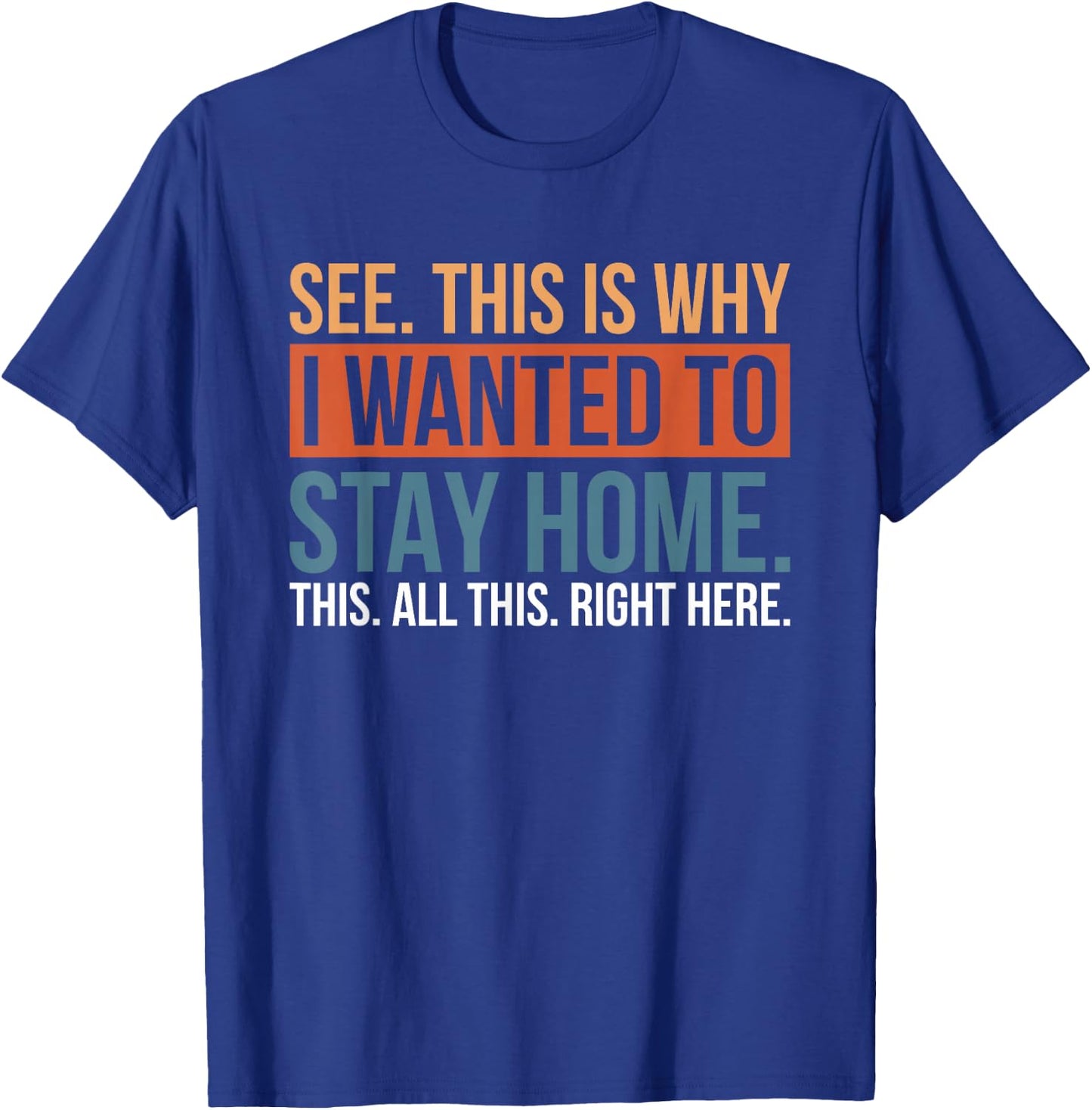 See This Is Why I Wanted To Stay Home This All This Right T-Shirt - T-Shirt | Royal