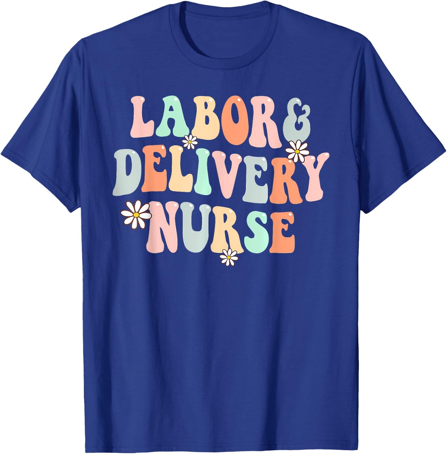 Cute Labor and Delivery Nurse Groovy L And D Nurse Flowers T-Shirt - T-Shirt | Royal