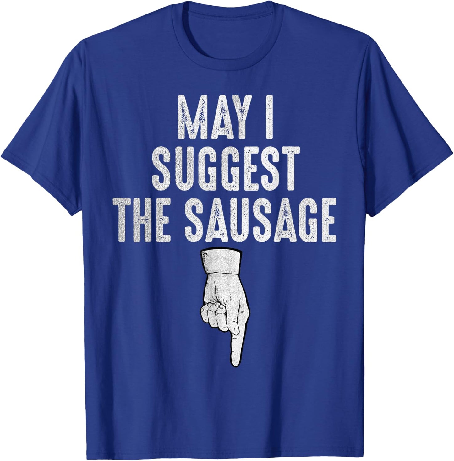 May I Suggest The Sausage Funny Inappropriate Humor Kitchen T-Shirt - T-Shirt | Royal