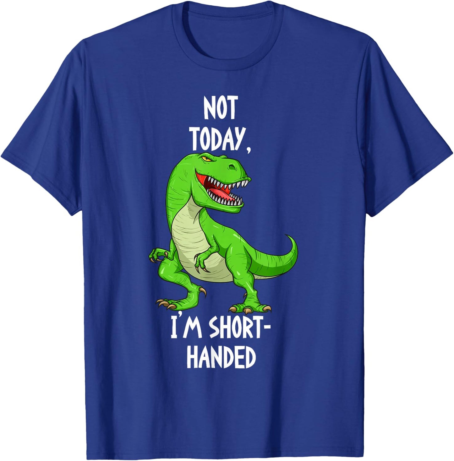 T-Rex Not Today I'm Short Handed - Funny Tyrannosaurus Rex T-Shirt - T-Shirt | Royal