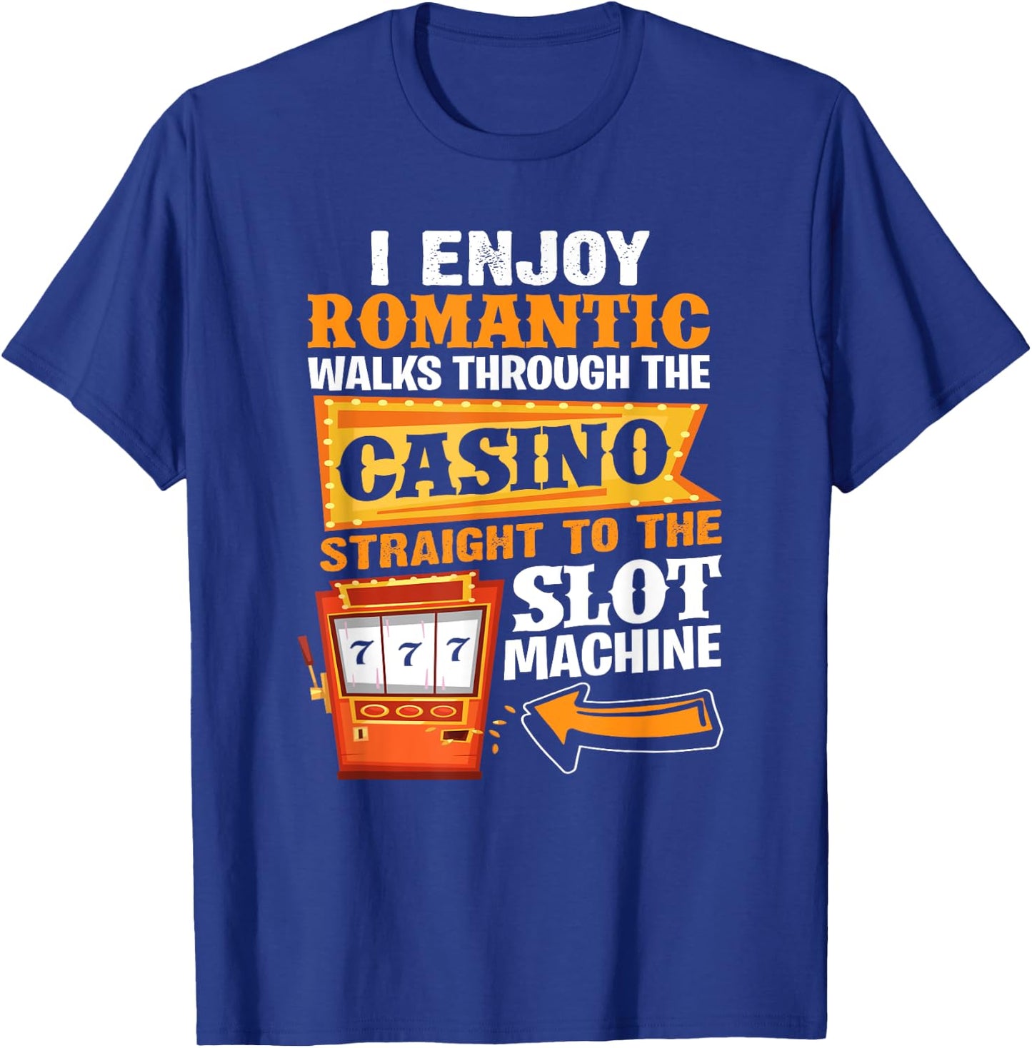I Enjoy Romantic Walks Through The Casino To Slot Machine T-Shirt - T-Shirt | Royal