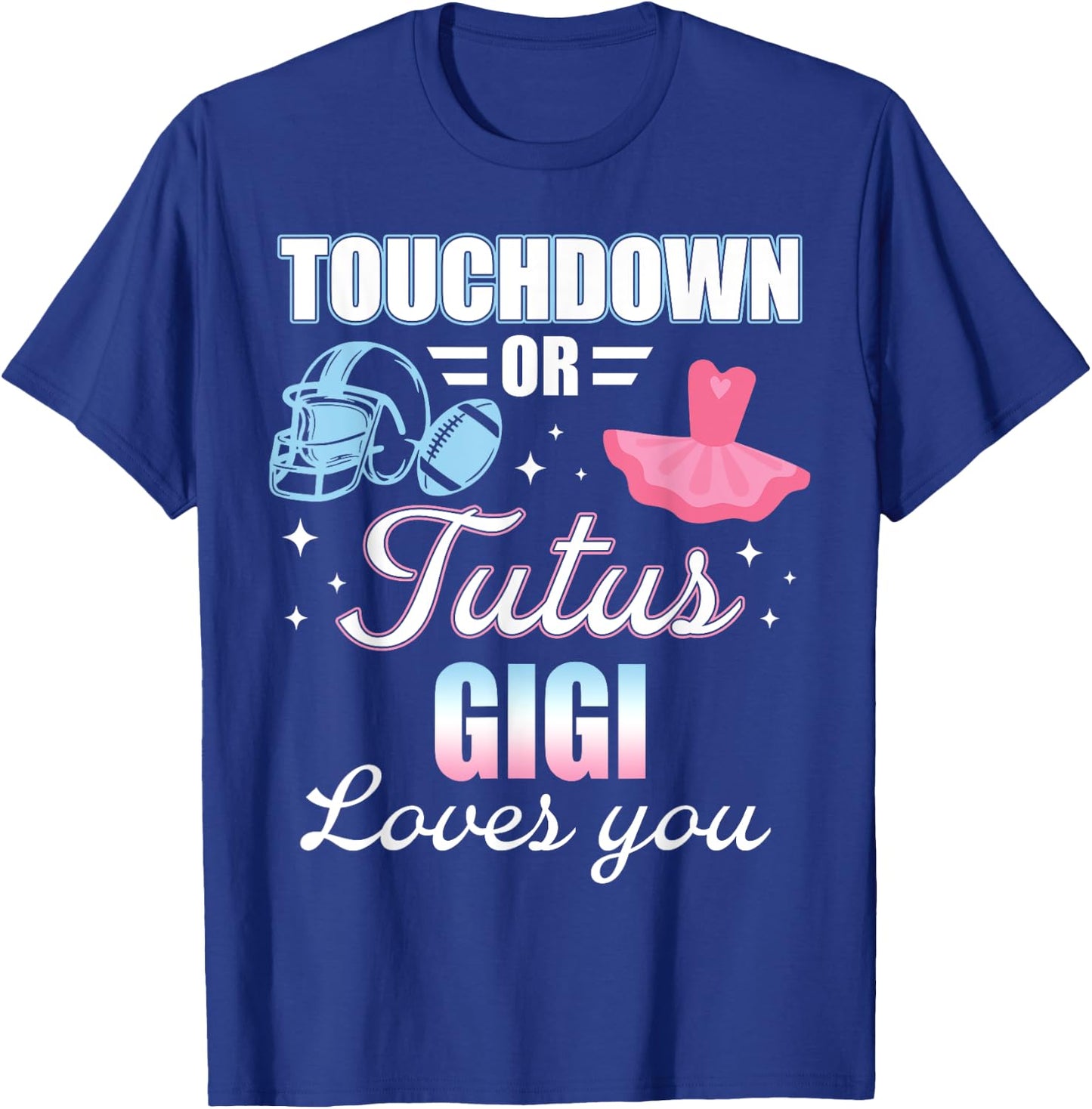 Gender Reveal GIGI Lover You Touchdowns Or Tutus T-Shirt - T-Shirt | Royal