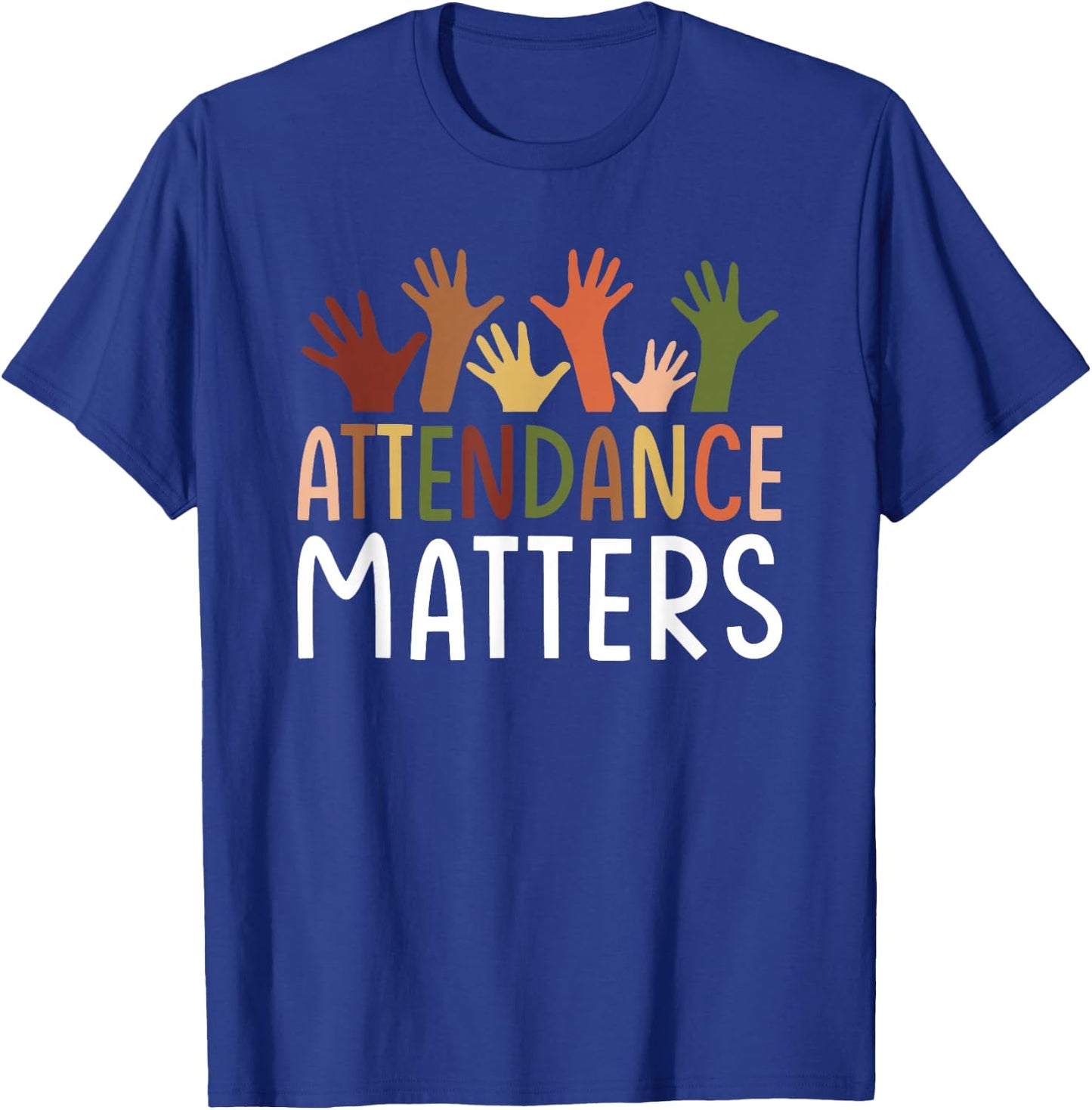 Attendance Matters Funny School Student Class Attendance T-Shirt - T-Shirt | Royal