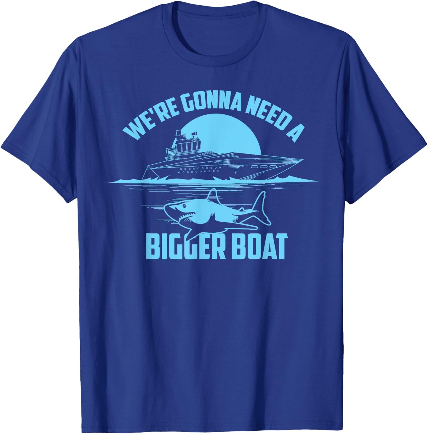 Cute Unique We're Gonna Need A Bigger Boat Shirt Gift T-Shirt - T-Shirt | Royal