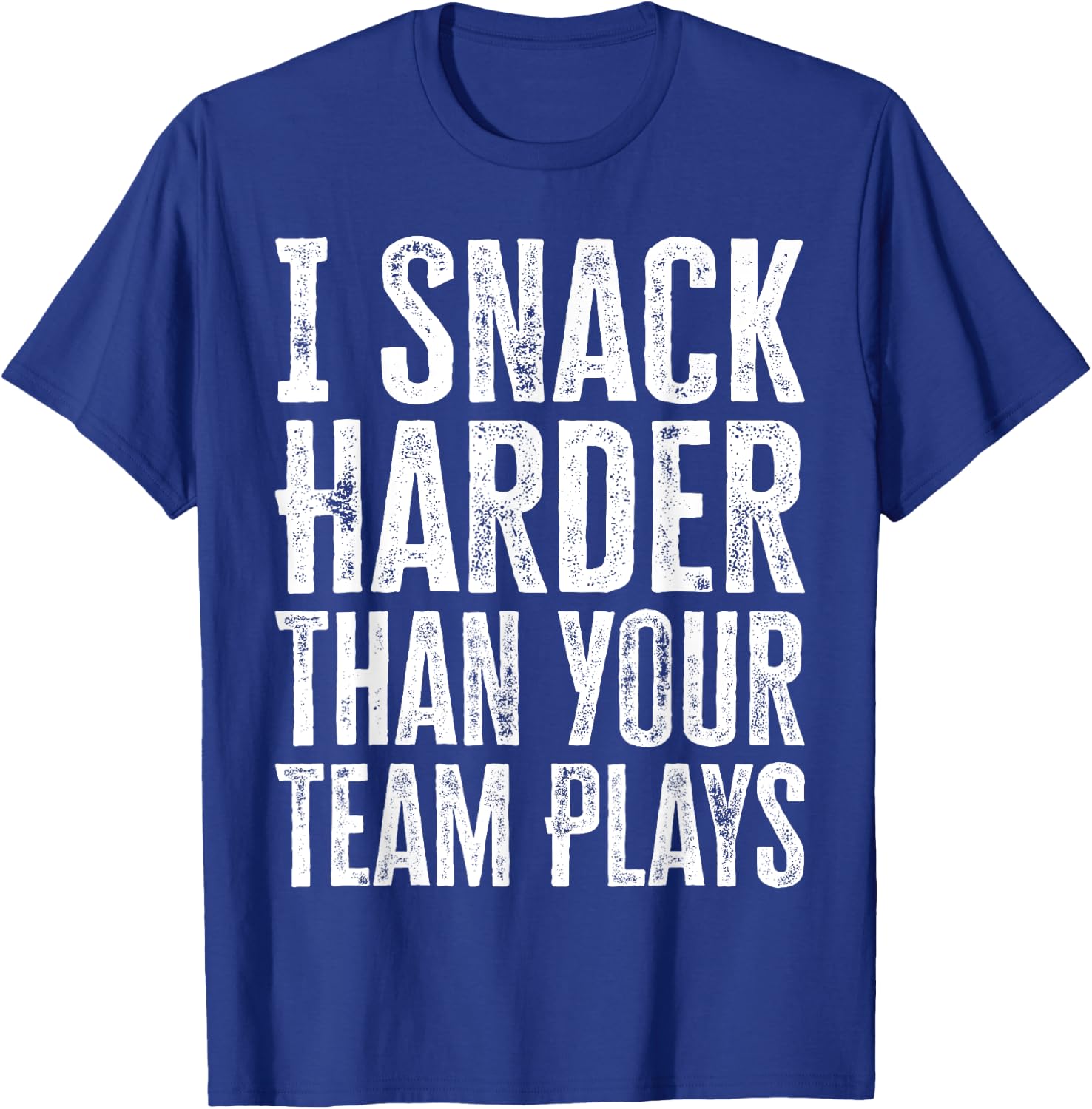 I Snack Harder Than Your Team Plays T-Shirt - T-Shirt | Royal