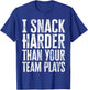 I Snack Harder Than Your Team Plays T-Shirt - T-Shirt | Royal