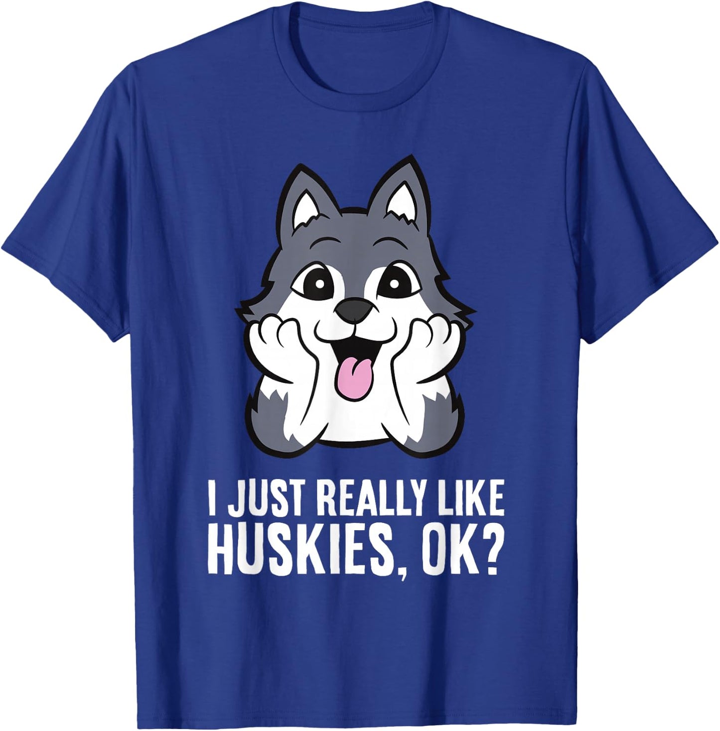 I Just Really Like Huskies, Ok Funny Husky T-Shirt - T-Shirt | Royal