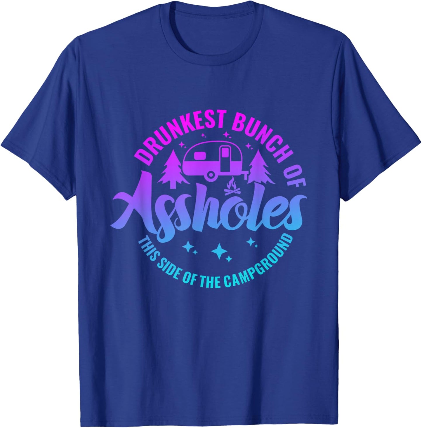 Drunkest Bunch of Assholes This Side of the Campground T-Shirt - T-Shirt | Royal