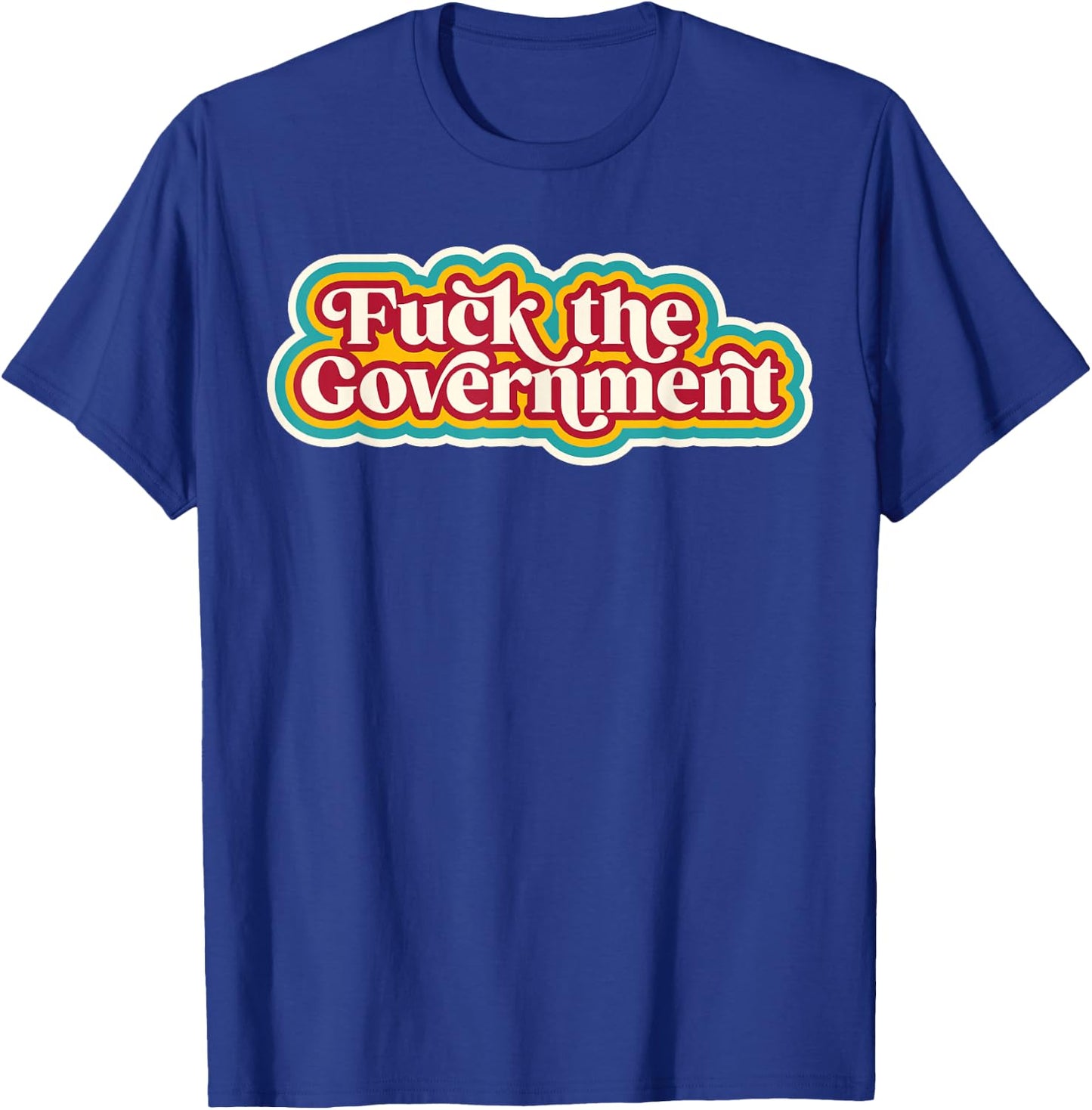 Fuck The Government Red Or Blue T-Shirt - T-Shirt | Royal