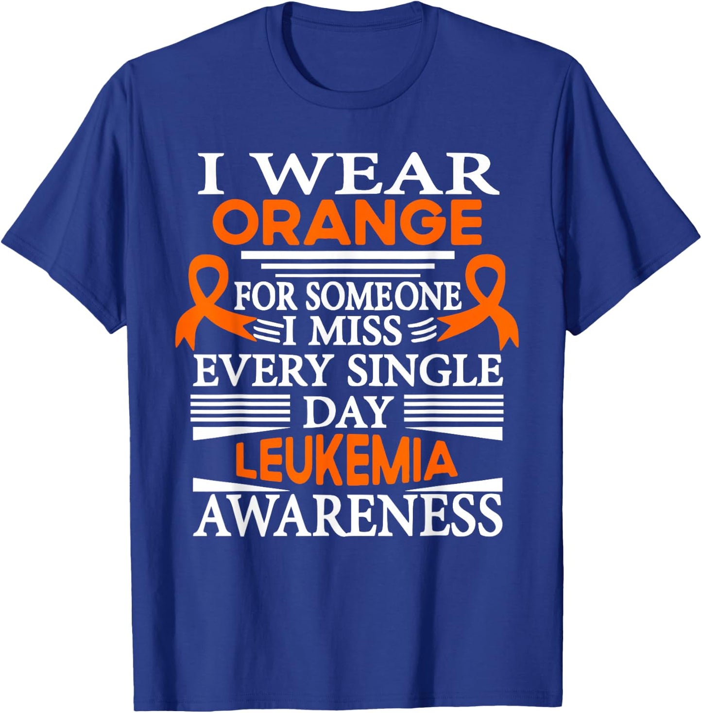 Leukemia Awareness I Wear Orange Someone I Miss Every Day T-Shirt - T-Shirt | Royal