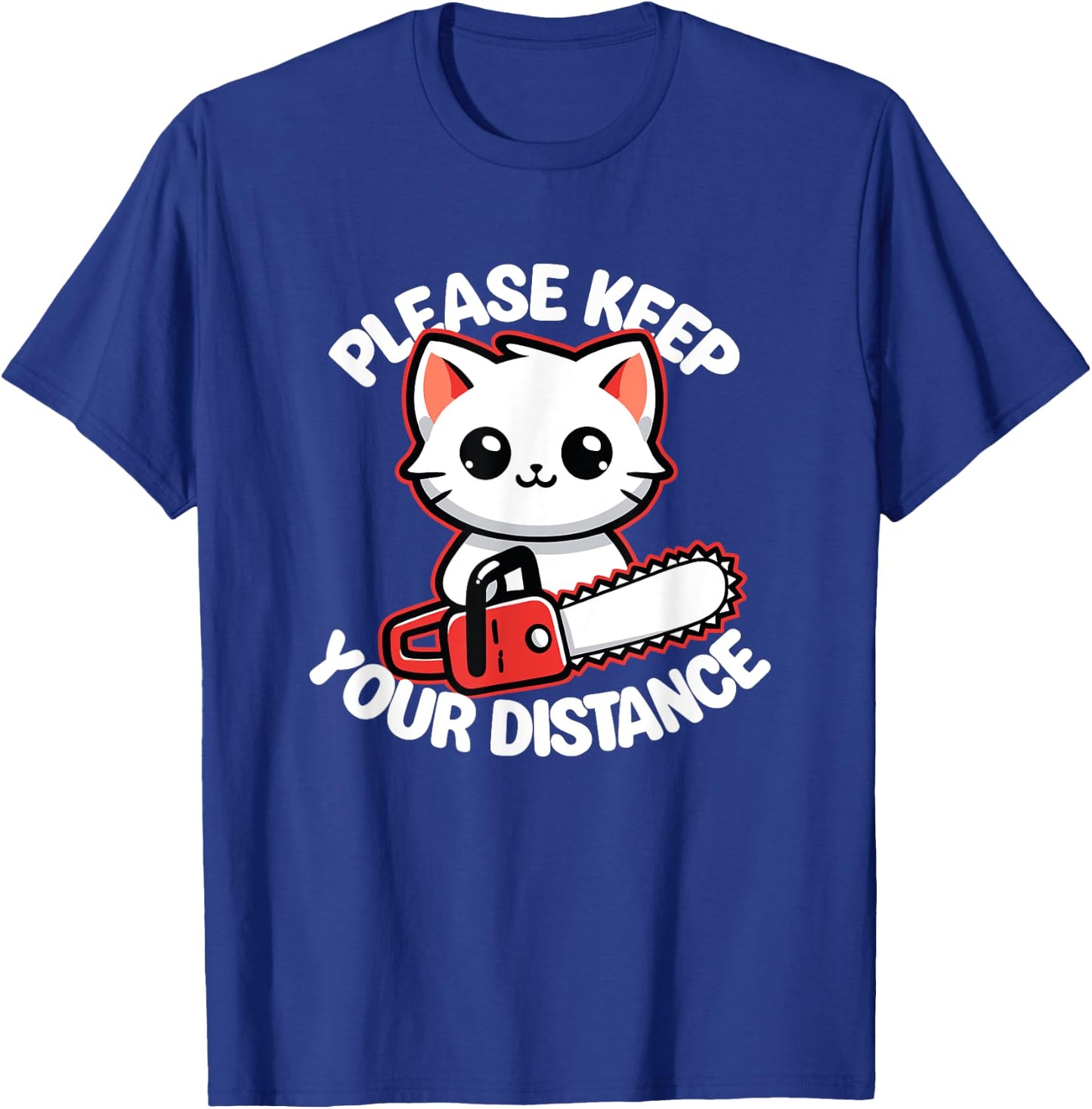 Please Keep Your Distance - Funny Cat With Chainsaw Men Women T-Shirt - T-Shirt | Royal