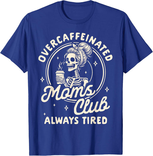 Mom Life Coffee Lover Overcaffeinated Moms Club Always Tired T-Shirt - T-Shirt | Royal