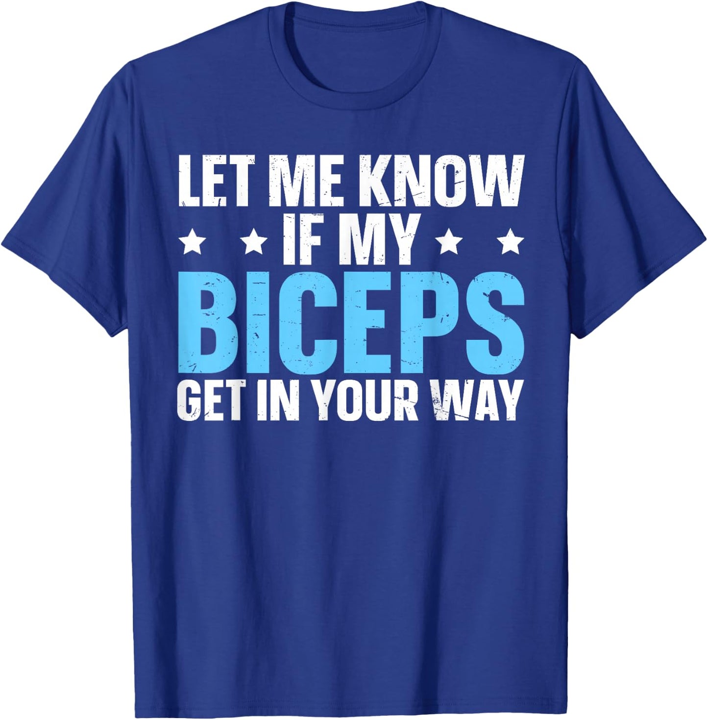 Let Me Know If My Biceps Get In Your Way T-Shirt - T-Shirt | Royal