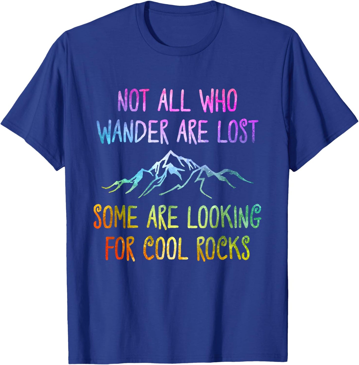 Not All Who Wander Are Lost, Some Are Looking For Cool Rocks T-Shirt - T-Shirt | Royal
