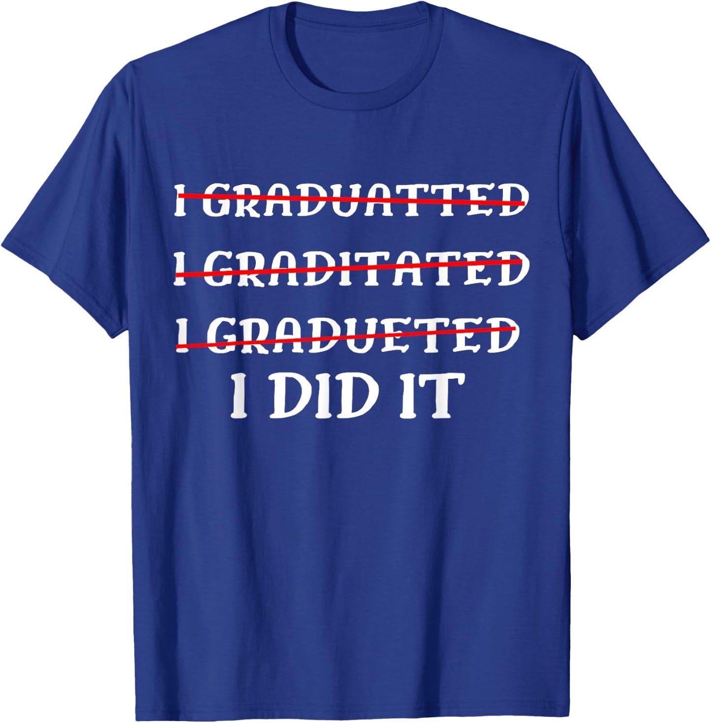 I Did It Graduation Funny 2026 Graduate T-Shirt - T-Shirt | Royal
