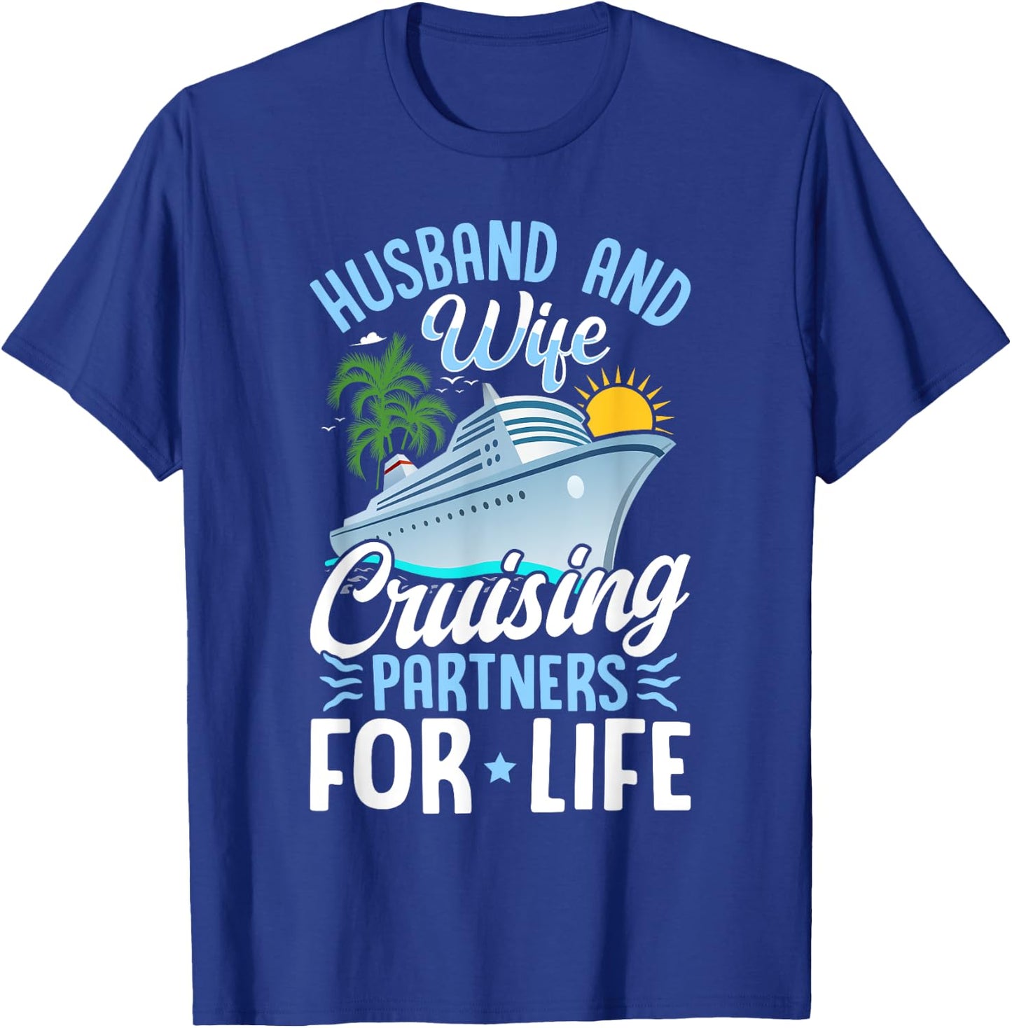 Husband and Wife Cruising Partners for Life Couple Cruise T-Shirt - T-Shirt | Royal
