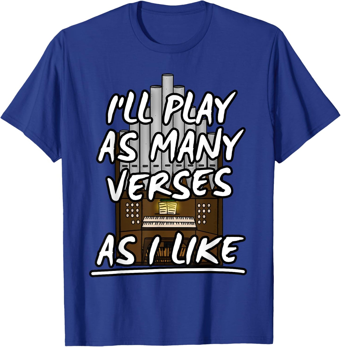 I'll Play As Many Verses As I Like Church Organist Musicians T-Shirt - T-Shirt | Royal