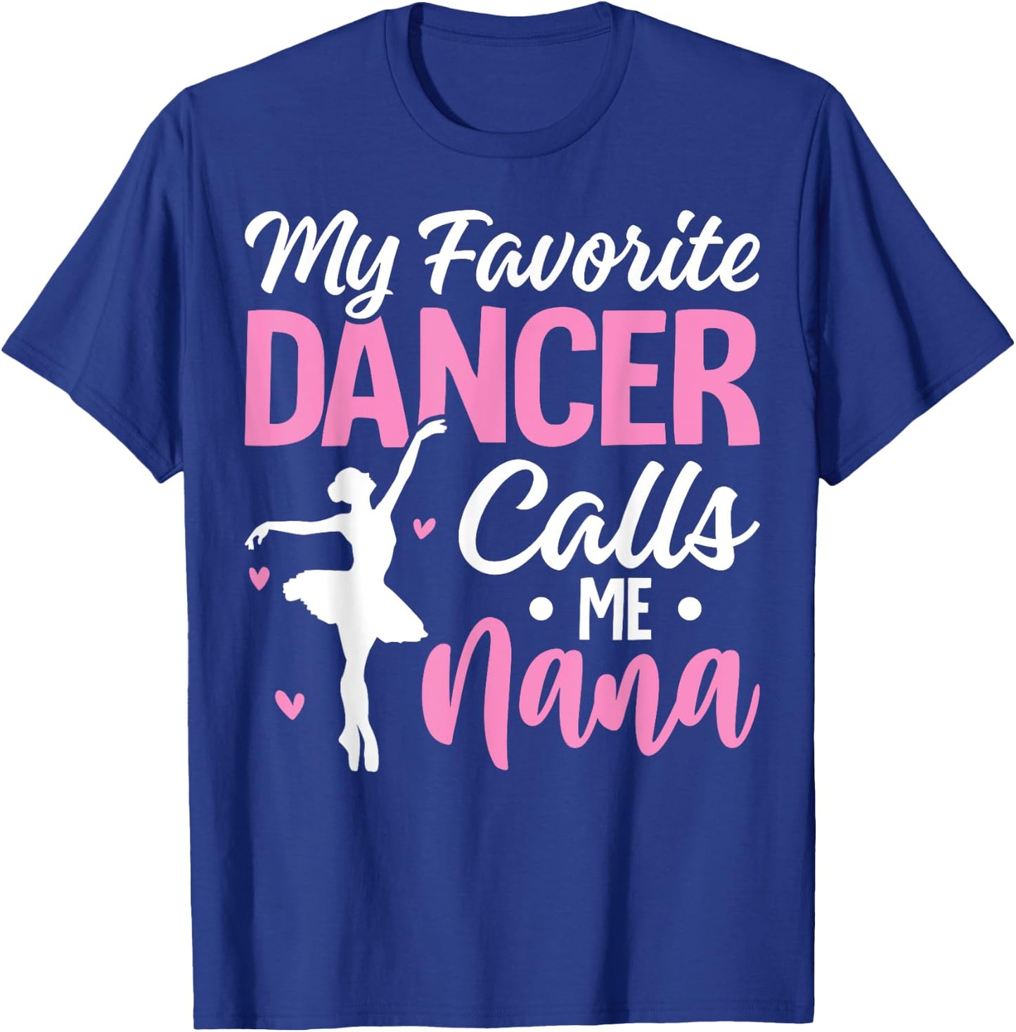 My Favorite Dancer Calls Me Nana Dance Grandma Mother's Day T-Shirt - T-Shirt | Royal
