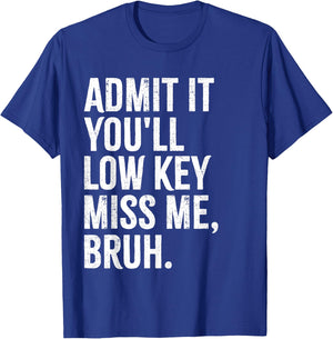 Admit It You'll Low Key Miss Me Bruh End Of School Year 2025 T-Shirt - T-Shirt | Royal