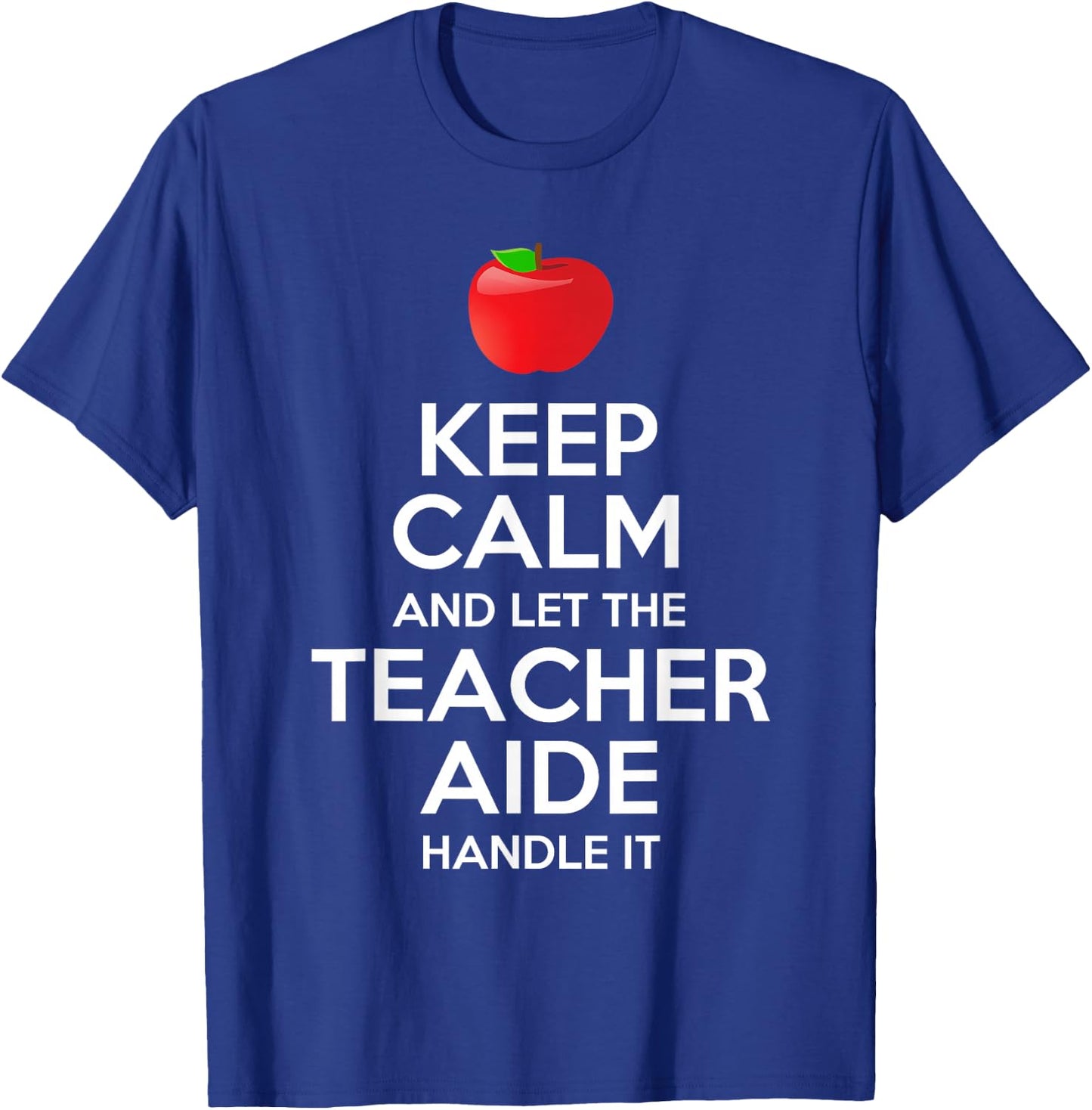 Keep Calm And Let The Teacher Aide Handle It Gift T-Shirt - T-Shirt | Royal